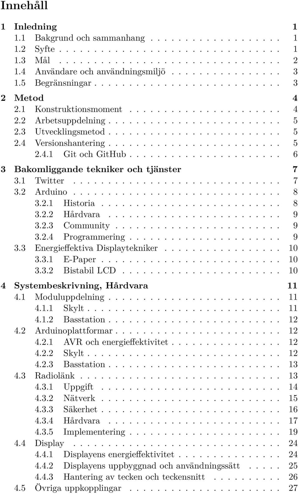 ........................ 5 2.4.1 Git och GitHub...................... 6 3 Bakomliggande tekniker och tjänster 7 3.1 Twitter.............................. 7 3.2 Arduino.............................. 8 3.