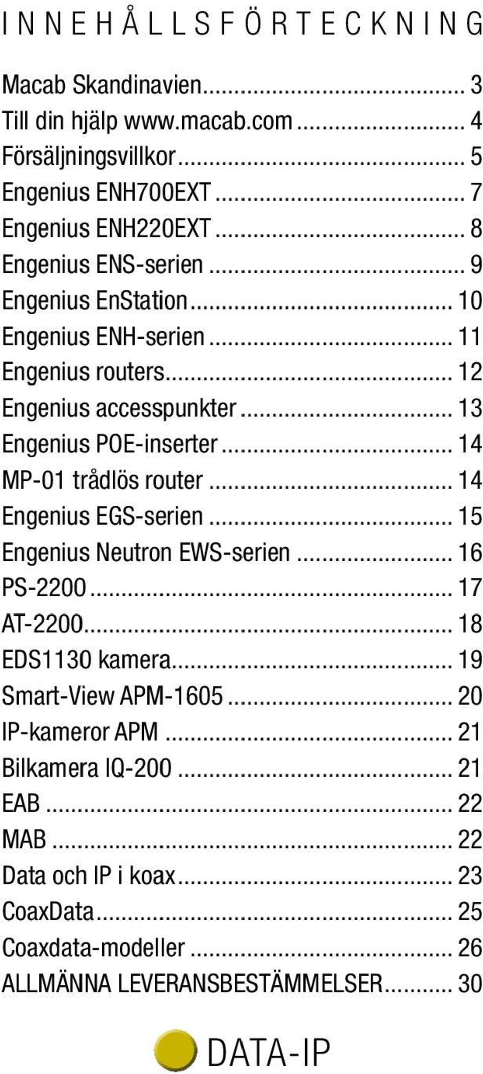 .. 14 MP-01 trådlös router... 14 Engenius EGS-serien... 15 Engenius Neutron EWS-serien... 16 PS-2200... 17 AT-2200... 18 EDS1130 kamera.