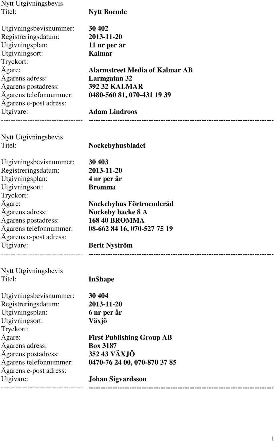 Förtroenderåd Nockeby backe 8 A 168 40 BROMMA 08-662 84 16, 070-527 75 19 Berit Nyström InShape 30 404