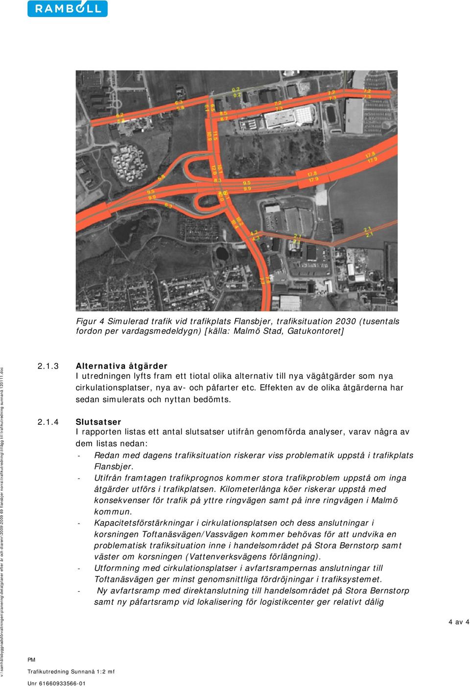 Effekten av de olika åtgärderna har sedan simulerats och nyttan bedömts. 2.1.