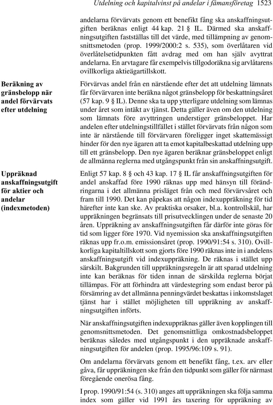 1999/2000:2 s. 535), som överlåtaren vid överlåtelsetidpunkten fått avdrag med om han själv avyttrat andelarna.