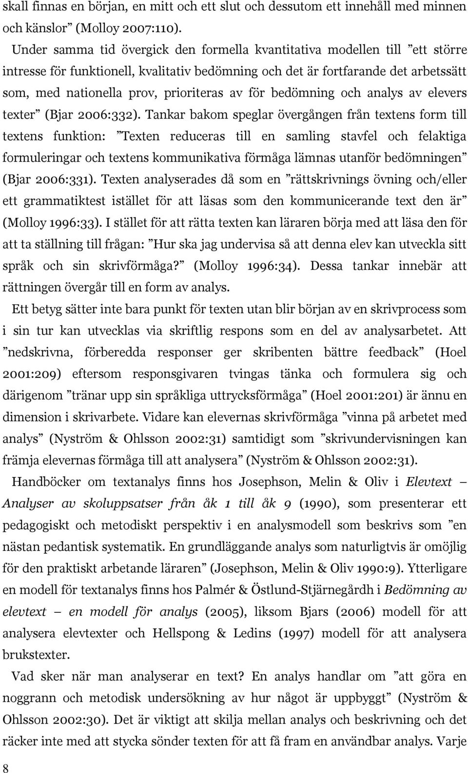 av för bedömning och analys av elevers texter (Bjar 2006:332).