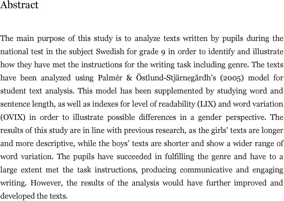 This model has been supplemented by studying word and sentence length, as well as indexes for level of readability (LIX) and word variation (OVIX) in order to illustrate possible differences in a