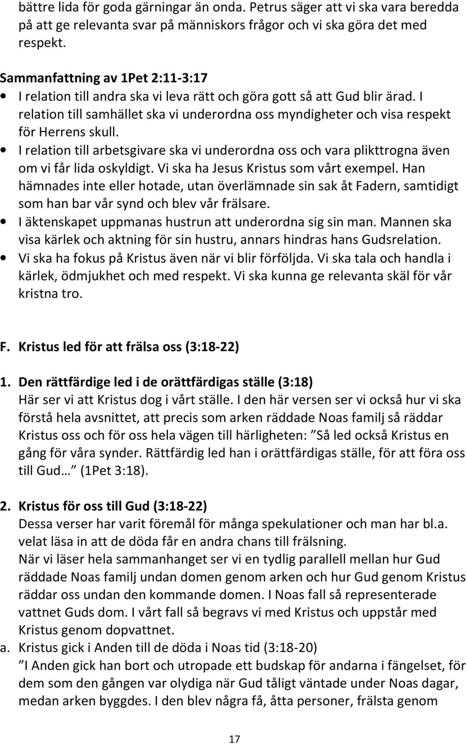 I relation till samhället ska vi underordna oss myndigheter och visa respekt för Herrens skull. I relation till arbetsgivare ska vi underordna oss och vara plikttrogna även om vi får lida oskyldigt.