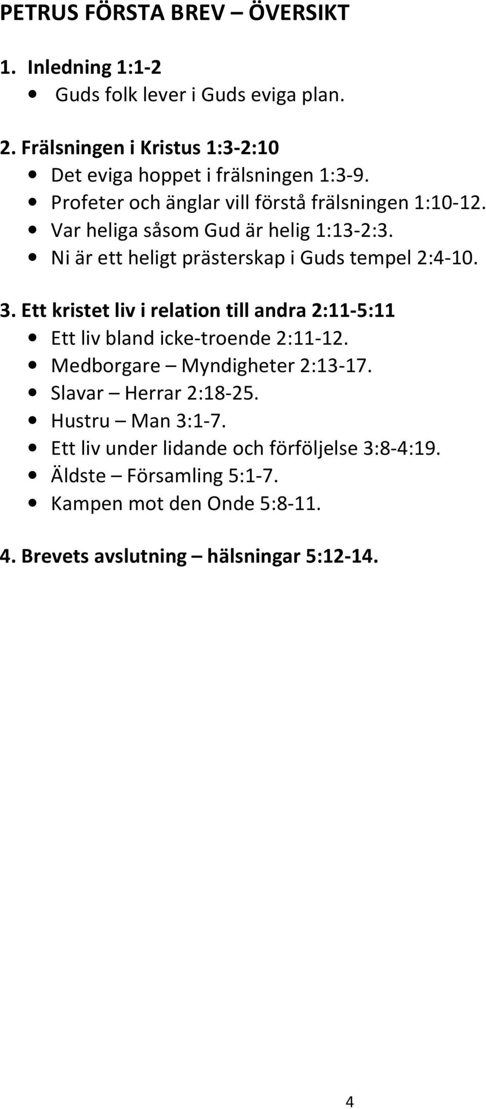 Var heliga såsom Gud är helig 1:13-2:3. Ni är ett heligt prästerskap i Guds tempel 2:4-10. 3.