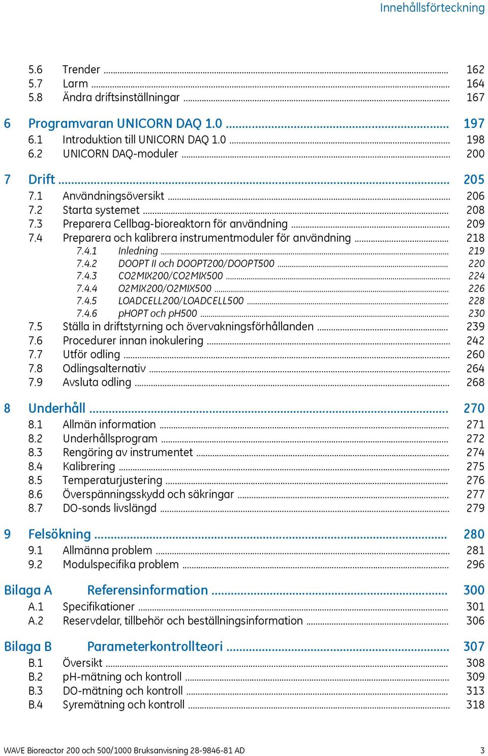 .. 7.4.3 CO2MIX200/CO2MIX500... 7.4.4 O2MIX200/O2MIX500... 7.4.5 LOADCELL200/LOADCELL500... 7.4.6 phopt och ph500... 7.5 Ställa in driftstyrning och övervakningsförhållanden... 7.6 Procedurer innan inokulering.