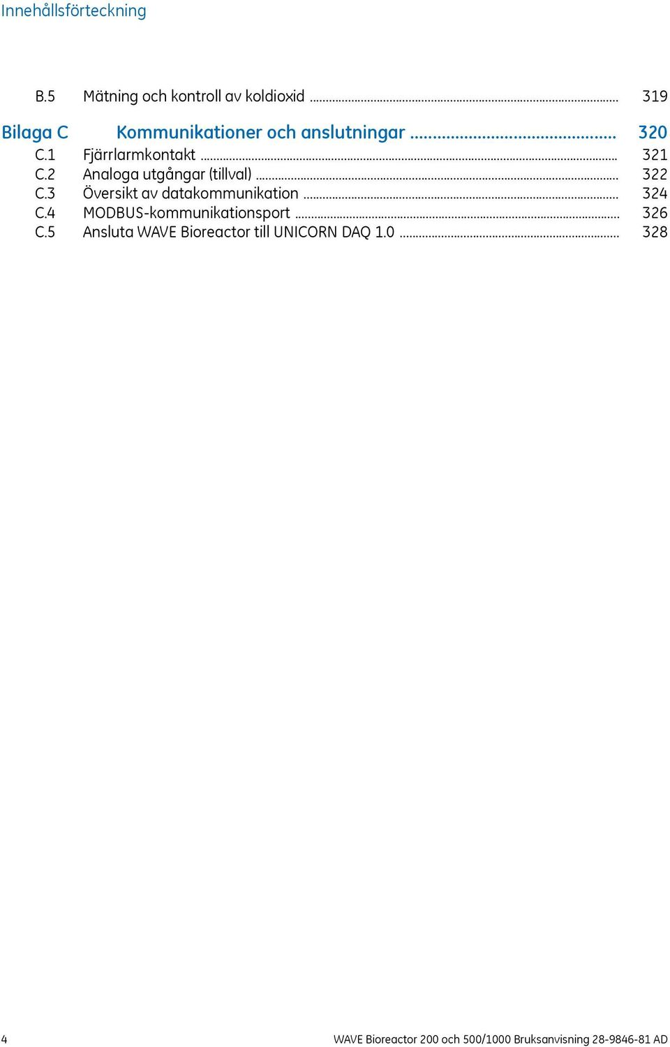 .. C.3 Översikt av datakommunikation... C.4 MODBUS-kommunikationsport... C.5 Ansluta WAVE Bioreactor till UNICORN DAQ 1.