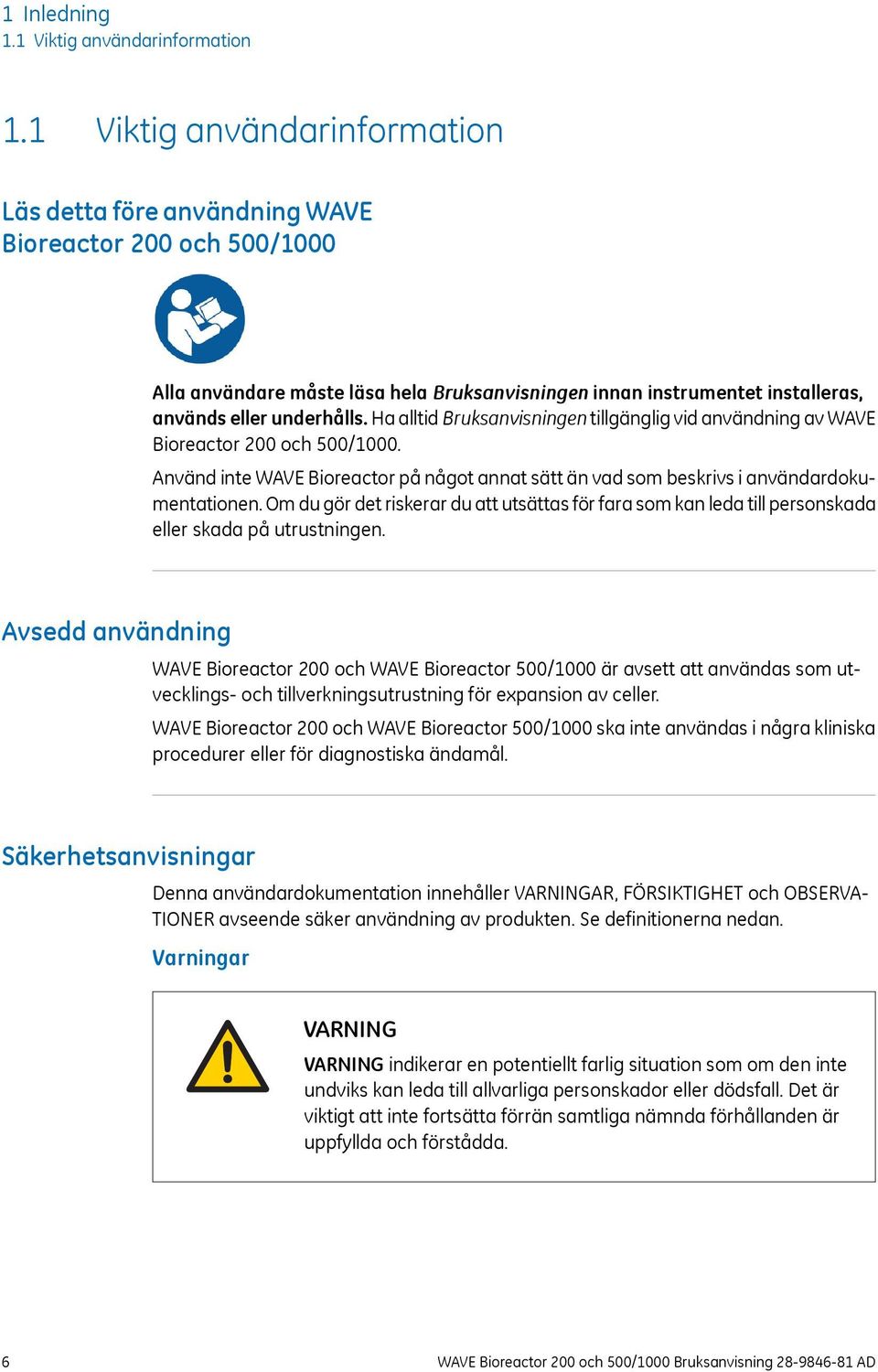 Ha alltid Bruksanvisningen tillgänglig vid användning av WAVE Bioreactor 200 och 500/1000. Använd inte WAVE Bioreactor på något annat sätt än vad som beskrivs i användardokumentationen.