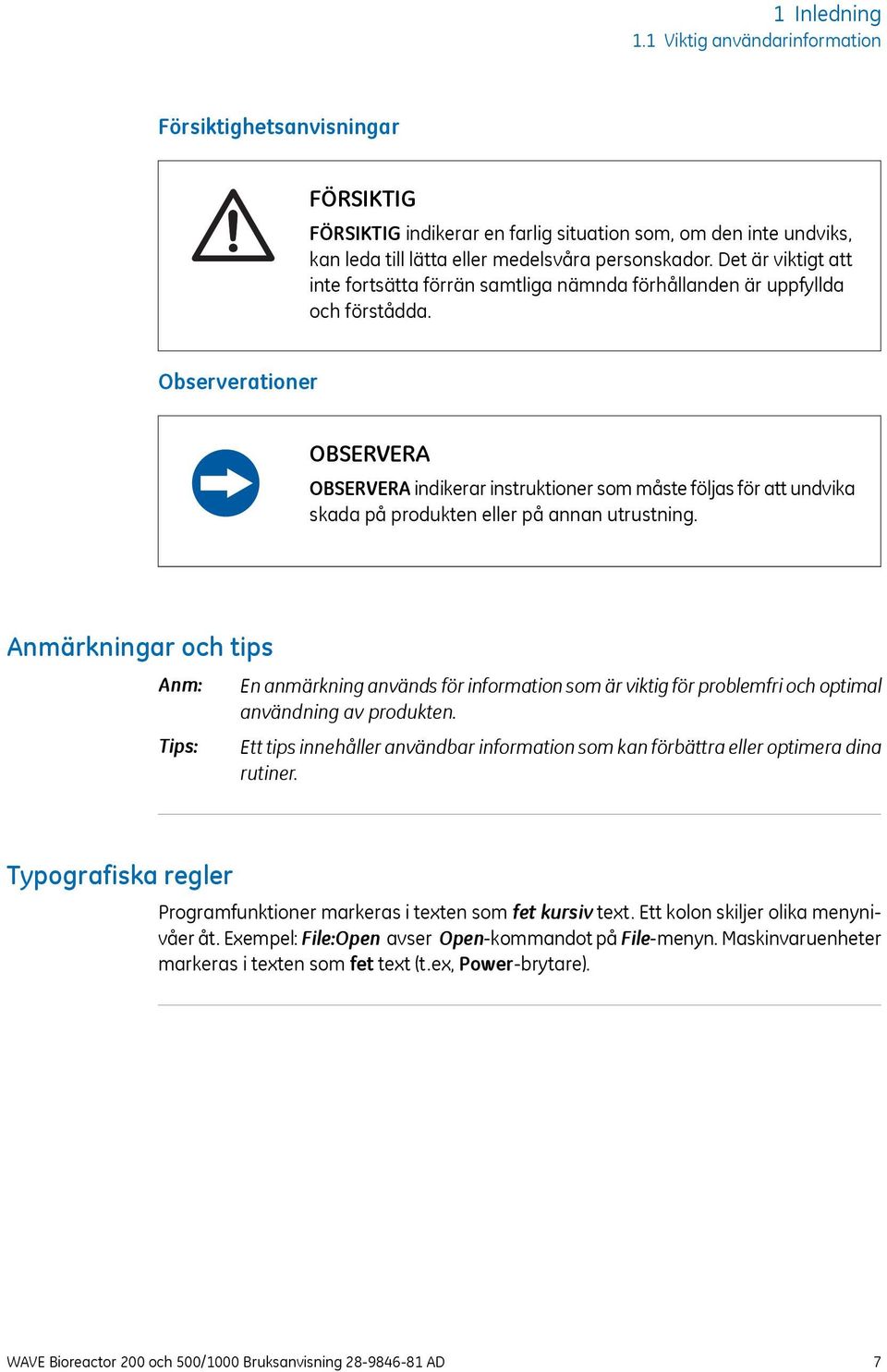 Observerationer OBSERVERA OBSERVERA indikerar instruktioner som måste följas för att undvika skada på produkten eller på annan utrustning.