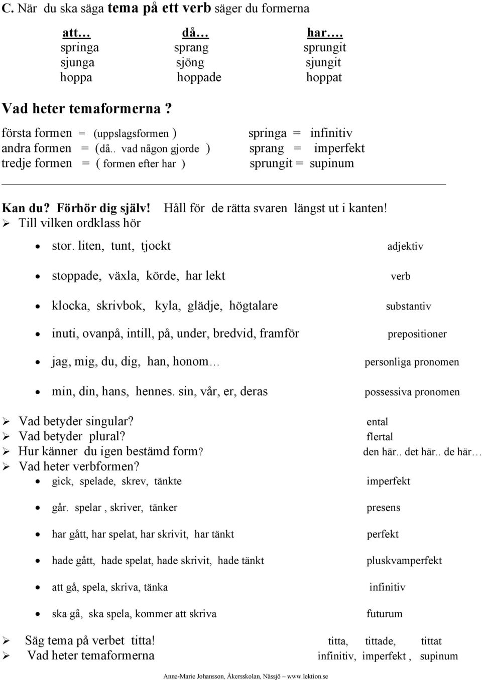 Håll för de rätta svaren längst ut i kanten! Till vilken ordklass hör stor.