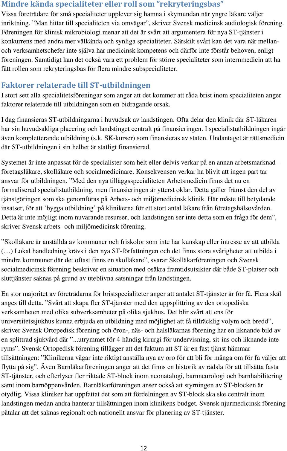 Föreningen för klinisk mikrobiologi menar att det är svårt att argumentera för nya ST-tjänster i konkurrens med andra mer välkända och synliga specialiteter.