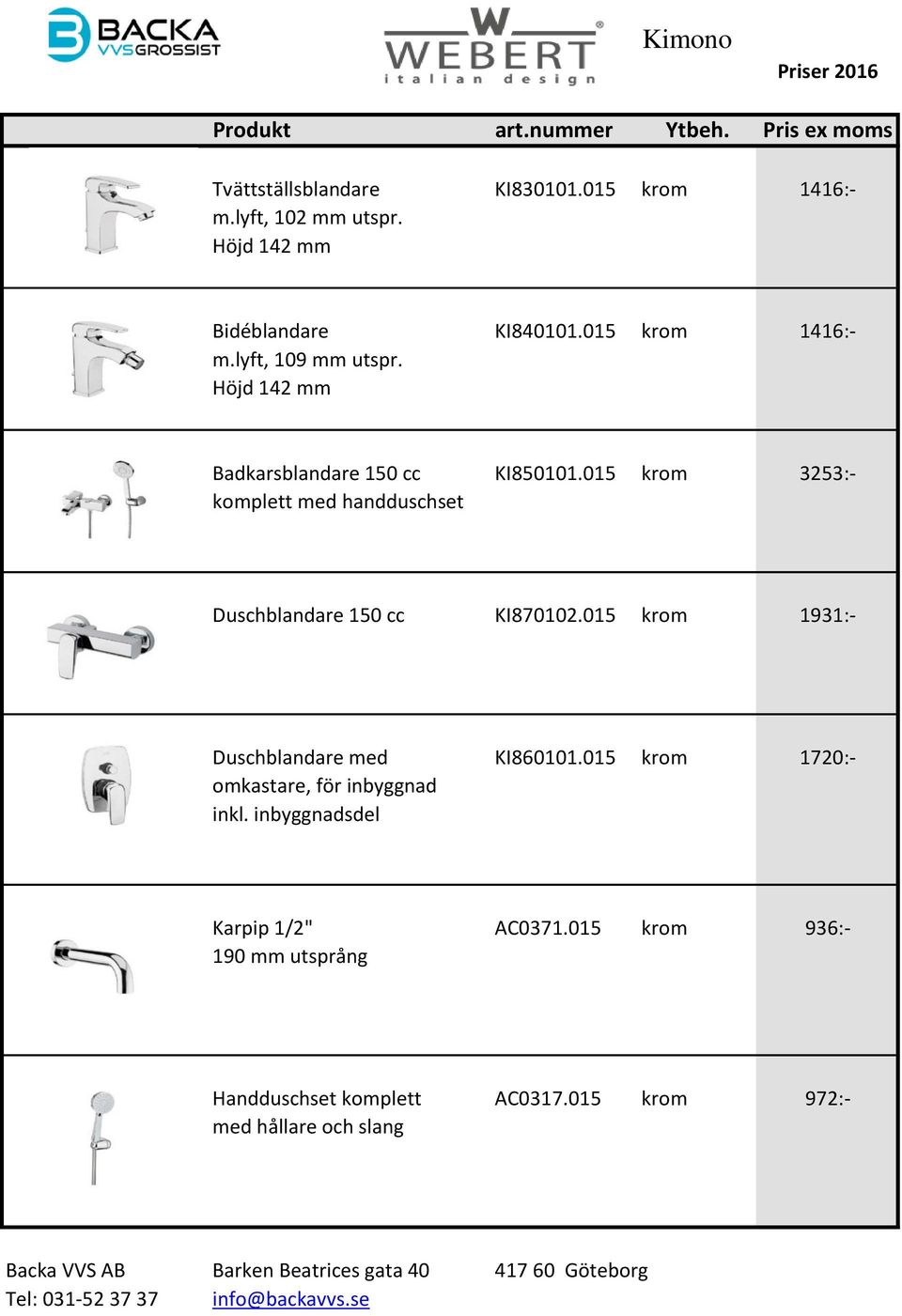 015 krom 3253:- komplett med handduschset Duschblandare 150 cc KI870102.015 krom 1931:- Duschblandare med KI860101.