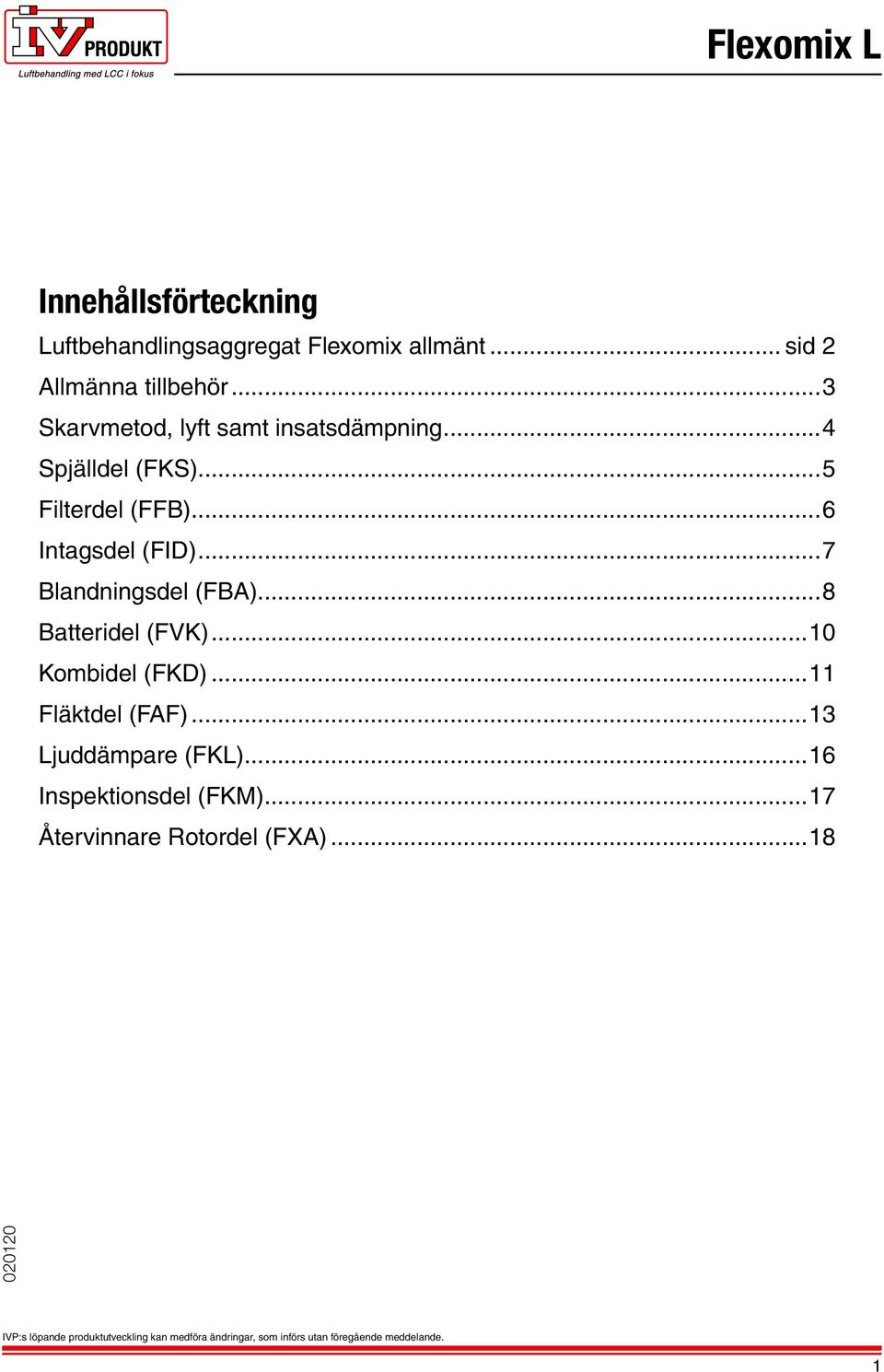 ..6 Intagsdel (FID)...7 Blandningsdel (FBA)...8 Batteridel (FVK)...0 Kombidel (FKD).