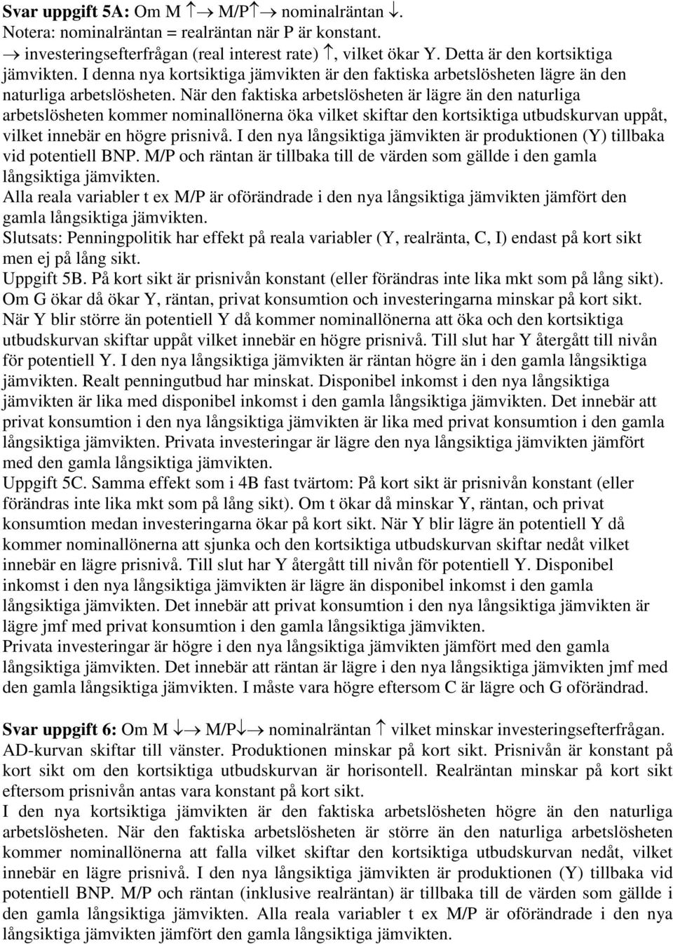 När den faktiska arbetslösheten är lägre än den naturliga arbetslösheten kommer nominallönerna öka vilket skiftar den kortsiktiga utbudskurvan uppåt, vilket innebär en högre prisnivå.