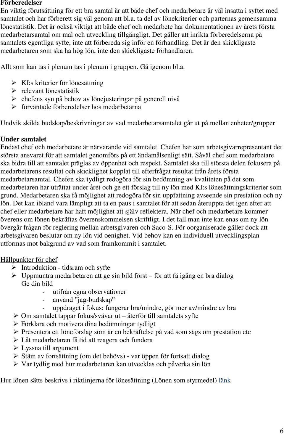 Det gäller att inrikta förberedelserna på samtalets egentliga syfte, inte att förbereda sig inför en förhandling.