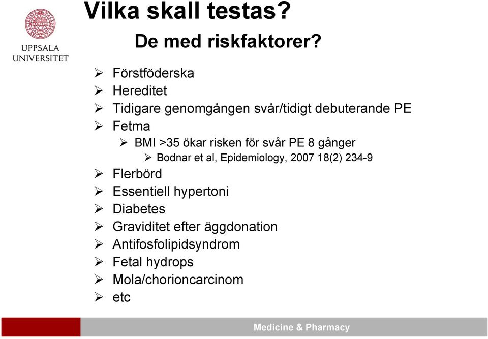 >35 ökar risken för svår PE 8 gånger Bodnar et al, Epidemiology, 2007 18(2) 234-9