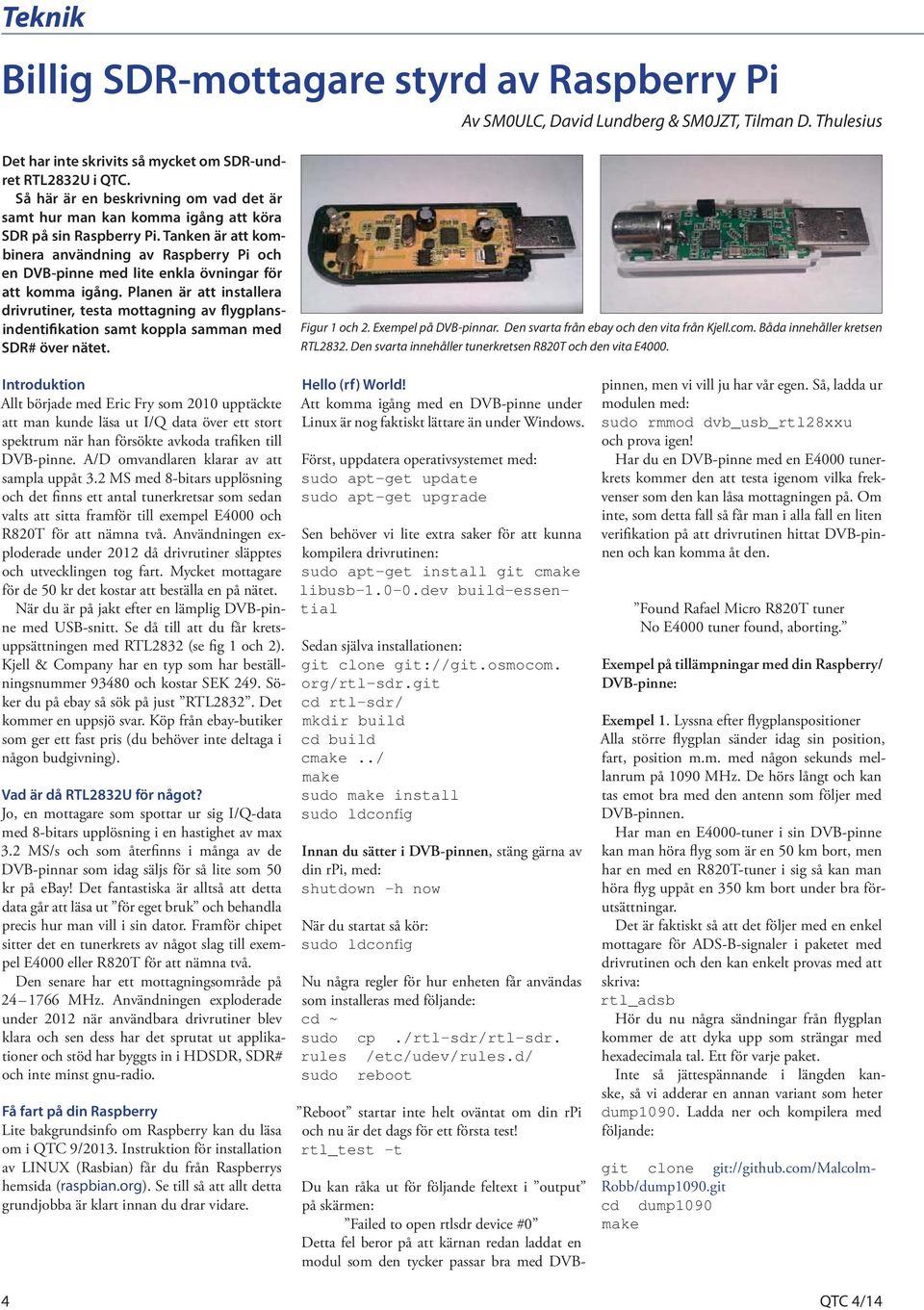 Tanken är att kombinera användning av Raspberry Pi och en DVB-pinne med lite enkla övningar för att komma igång.