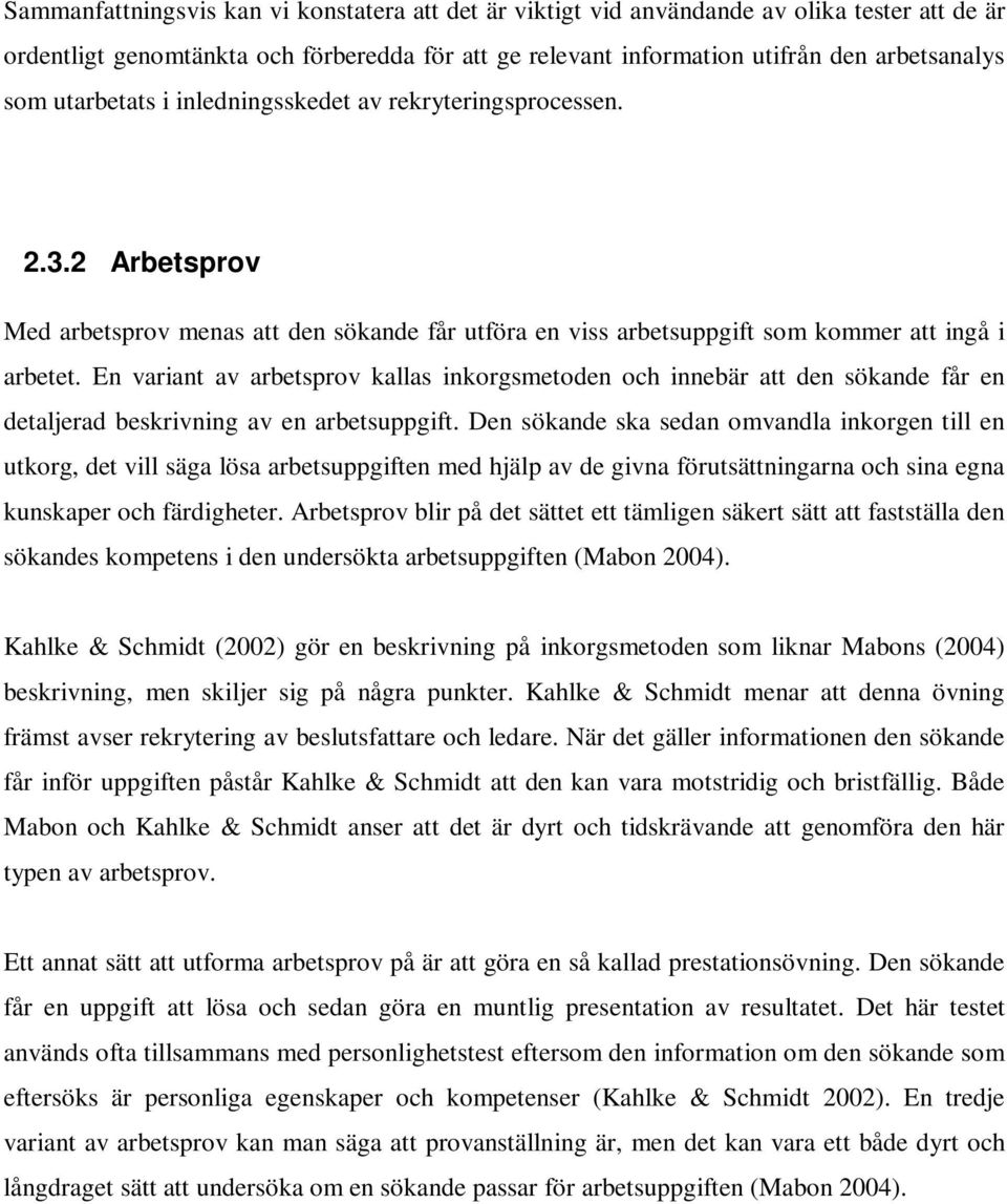 En variant av arbetsprov kallas inkorgsmetoden och innebär att den sökande får en detaljerad beskrivning av en arbetsuppgift.