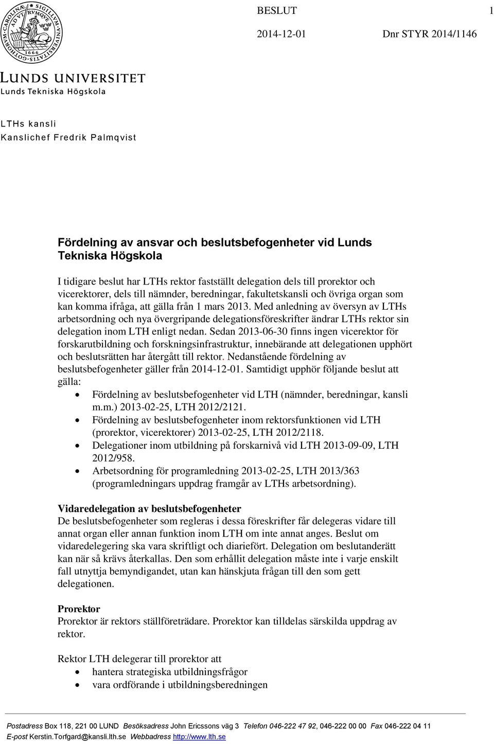 Med anledning av översyn av LTHs arbetsordning och nya övergripande delegationsföreskrifter ändrar LTHs rektor sin delegation inom LTH enligt nedan.