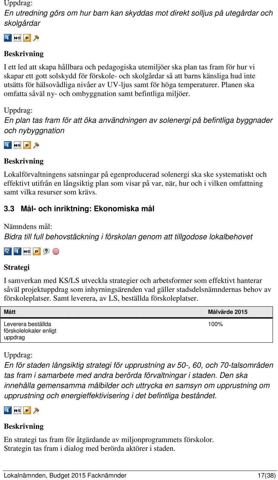 Planen ska omfatta såväl ny- och ombyggnation samt befintliga miljöer.