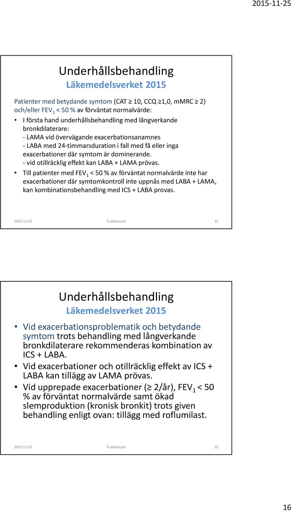 - vid otillräcklig effekt kan LABA + LAMA prövas.