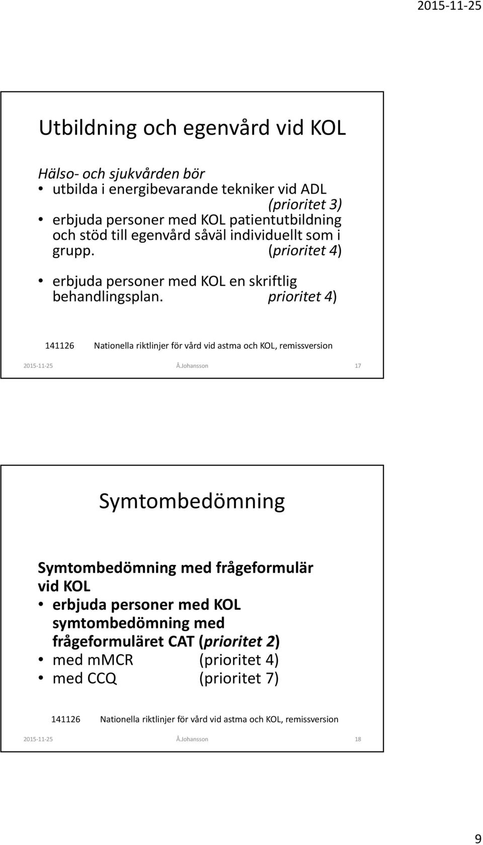 (prioritet 4) erbjuda personer med KOL en skriftlig behandlingsplan.