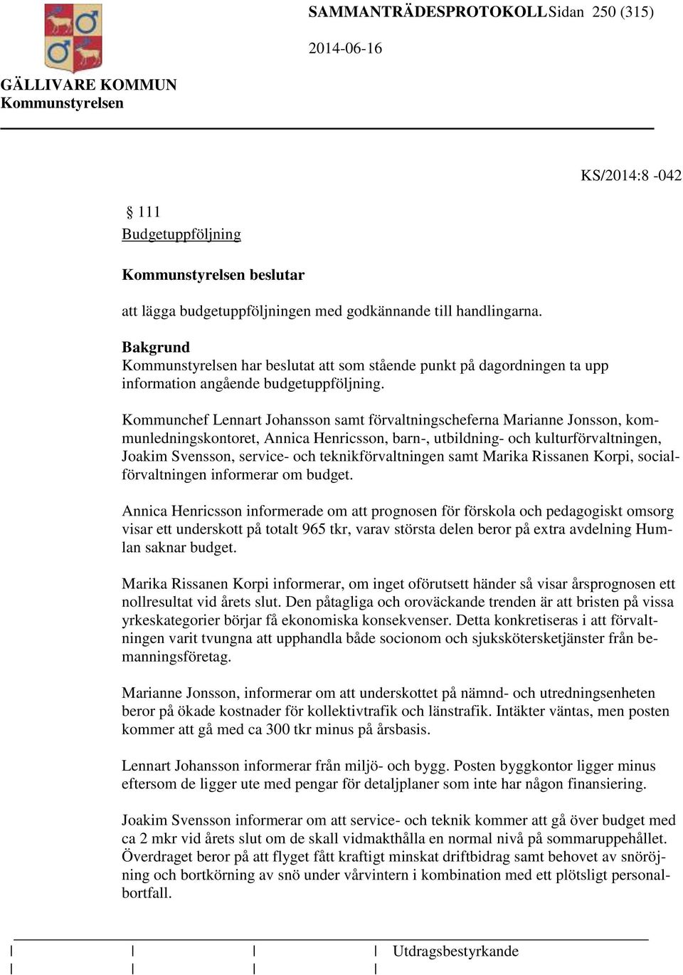 Kommunchef Lennart Johansson samt förvaltningscheferna Marianne Jonsson, kommunledningskontoret, Annica Henricsson, barn-, utbildning- och kulturförvaltningen, Joakim Svensson, service- och