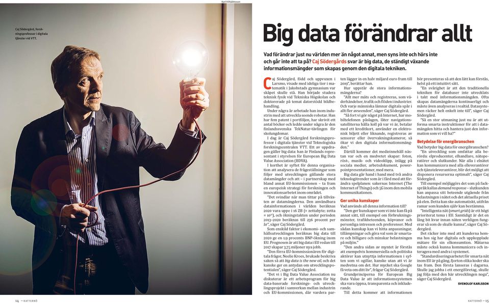 Caj Södergårds svar är big data, de ständigt växande informationsmängder som skapas genom den digitala tekniken.