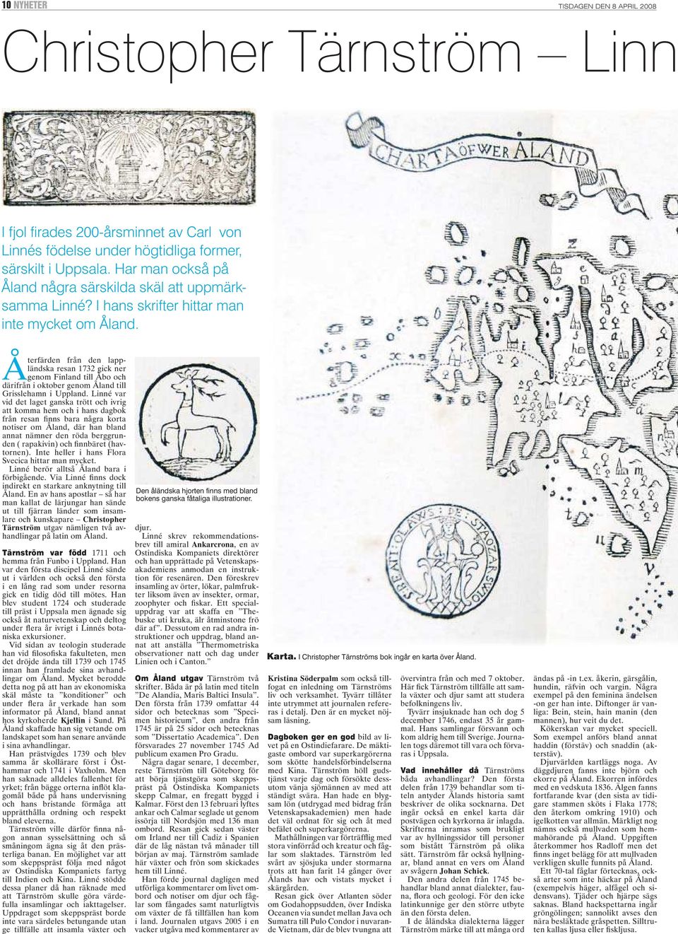 Återfärden från den lappländska resan 1732 gick ner genom Finland till Åbo och därifrån i oktober genom Åland till Grisslehamn i Uppland.