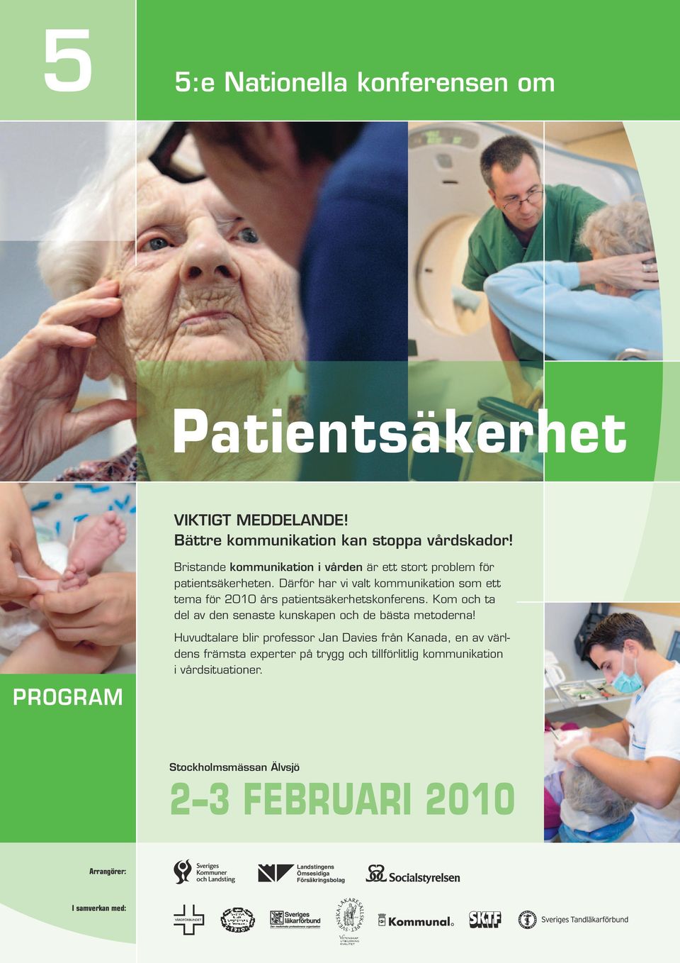 Därför har vi valt kommunikation som ett tema för 2010 års patientsäkerhetskonferens. Kom och ta del av den senaste kunskapen och de bästa metoderna!