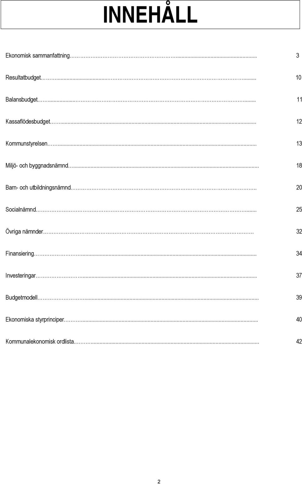 .. 18 Barn- och utbildningsnämnd.. 20 Socialnämnd... 25 Övriga nämnder. 32 Finansiering.