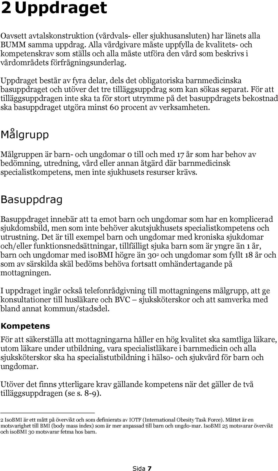 Uppdraget består av fyra delar, dels det obligatoriska barnmedicinska basuppdraget och utöver det tre tilläggsuppdrag som kan sökas separat.