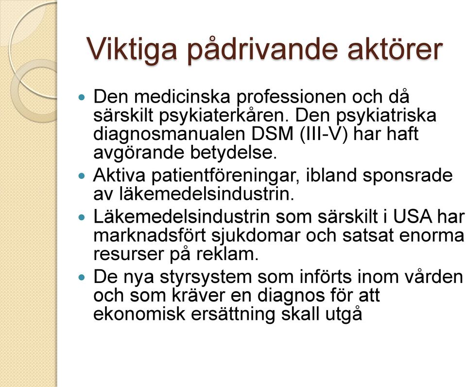 Aktiva patientföreningar, ibland sponsrade av läkemedelsindustrin.