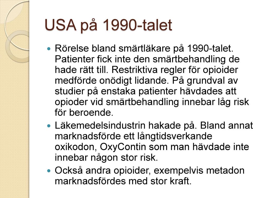 På grundval av studier på enstaka patienter hävdades att opioder vid smärtbehandling innebar låg risk för beroende.