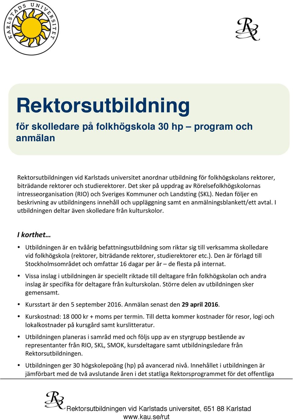Nedan följer en beskrivning av utbildningens innehåll och uppläggning samt en anmälningsblankett/ett avtal. I utbildningen deltar även skolledare från kulturskolor.