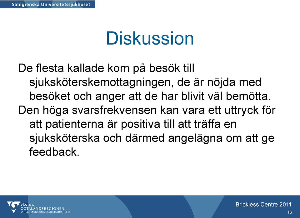 Den höga svarsfrekvensen kan vara ett uttryck för att patienterna är