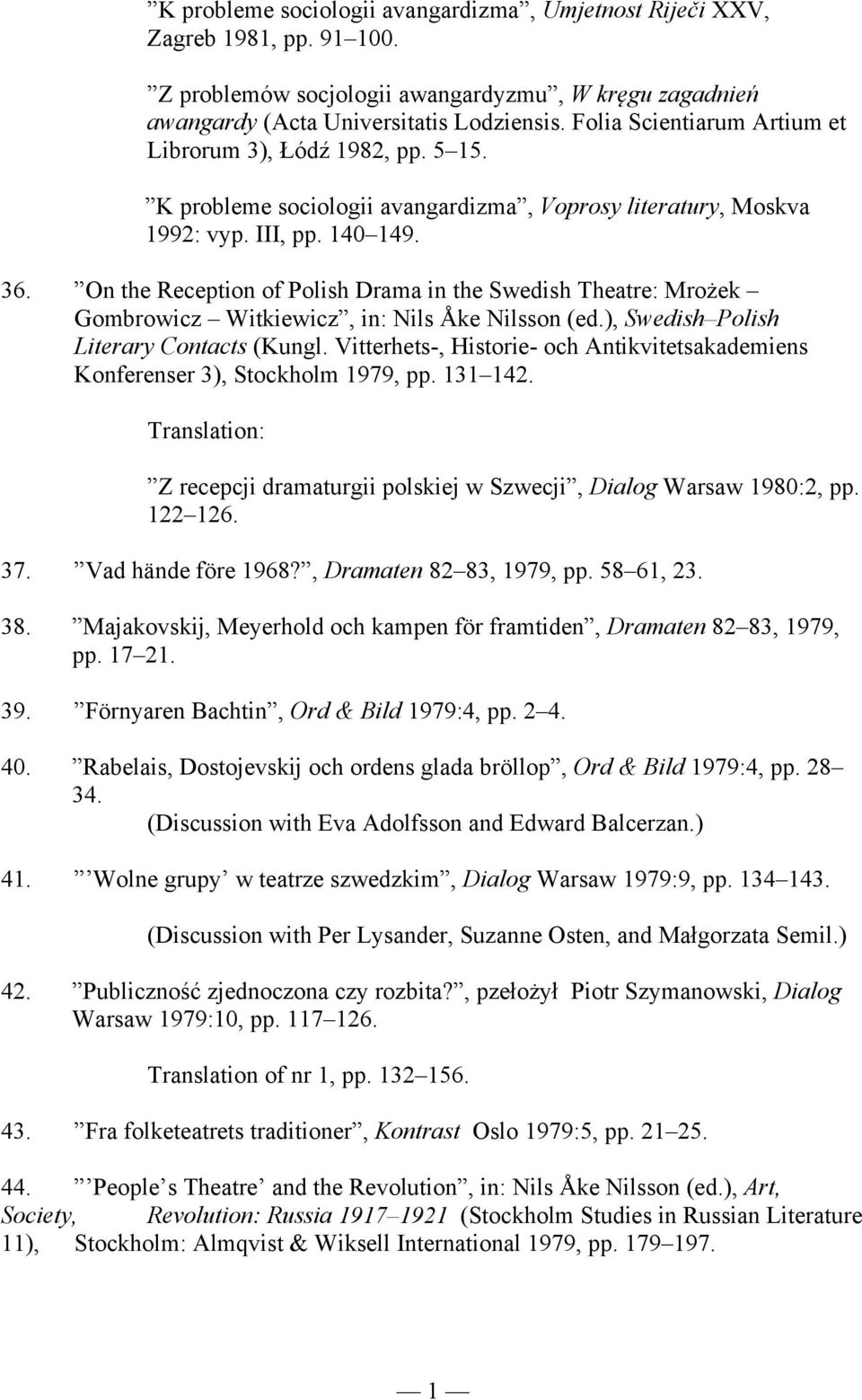 On the Reception of Polish Drama in the Swedish Theatre: Mrożek Gombrowicz Witkiewicz, in: Nils Åke Nilsson (ed.), Swedish Polish Literary Contacts (Kungl.