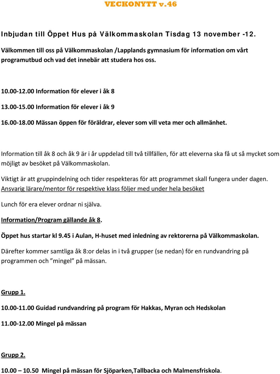 00 Information för elever i åk 9 16.00-18.00 Mässan öppen för föräldrar, elever som vill veta mer och allmänhet.