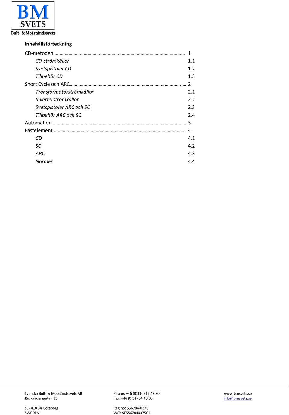 . 2 Transformatorströmkällor 2.1 Inverterströmkällor 2.