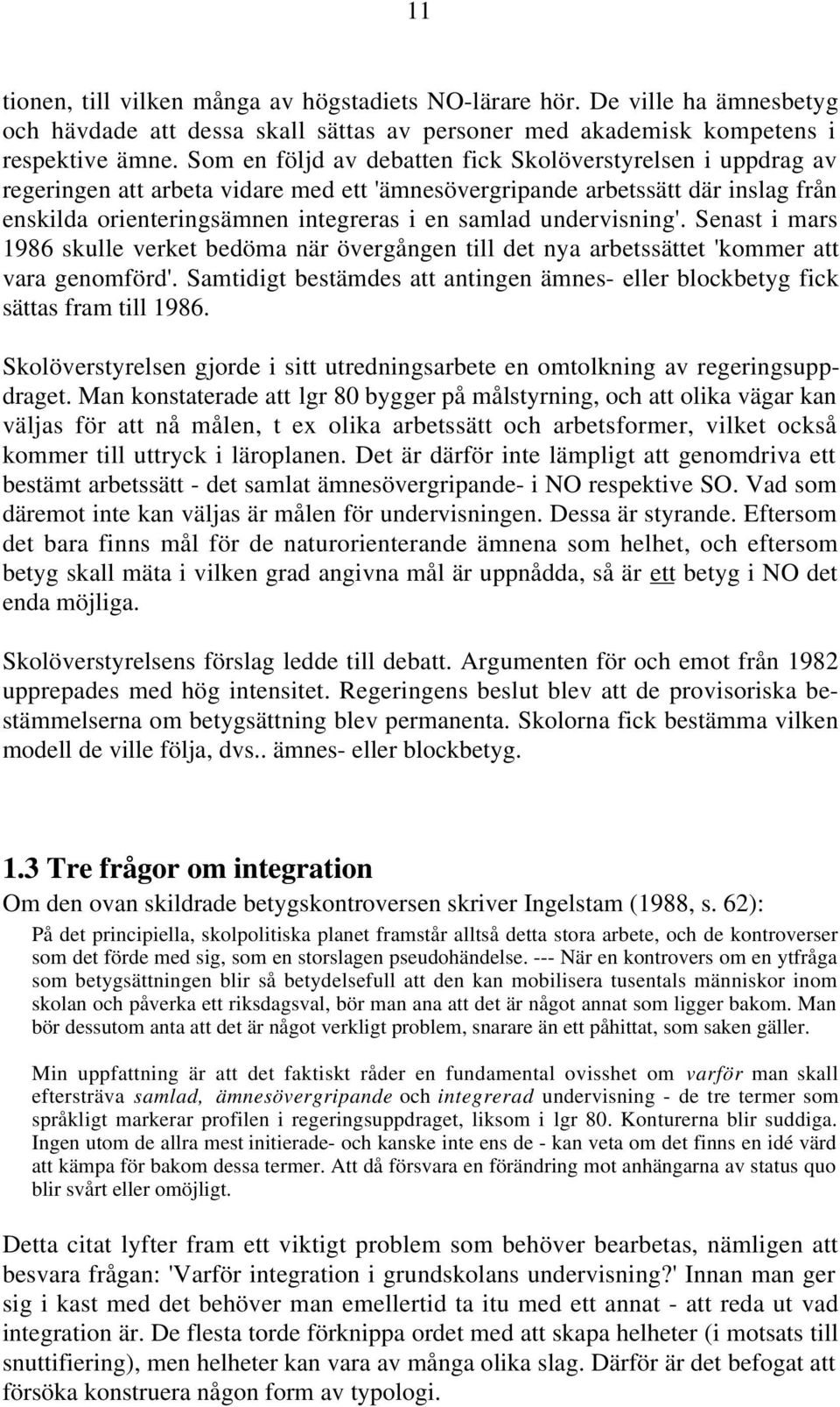 undervisning'. Senast i mars 1986 skulle verket bedöma när övergången till det nya arbetssättet 'kommer att vara genomförd'.