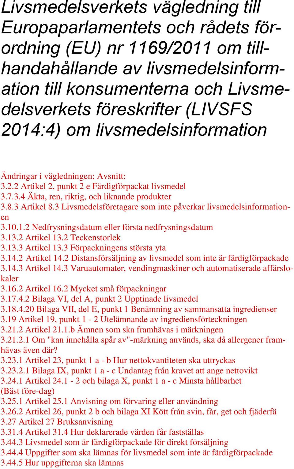 3 Livsmedelsföretagare som inte påverkar livsmedelsinformationen 3.10.1.2 Nedfrysningsdatum eller första nedfrysningsdatum 3.13.2 Artikel 13.2 Teckenstorlek 3.13.3 Artikel 13.