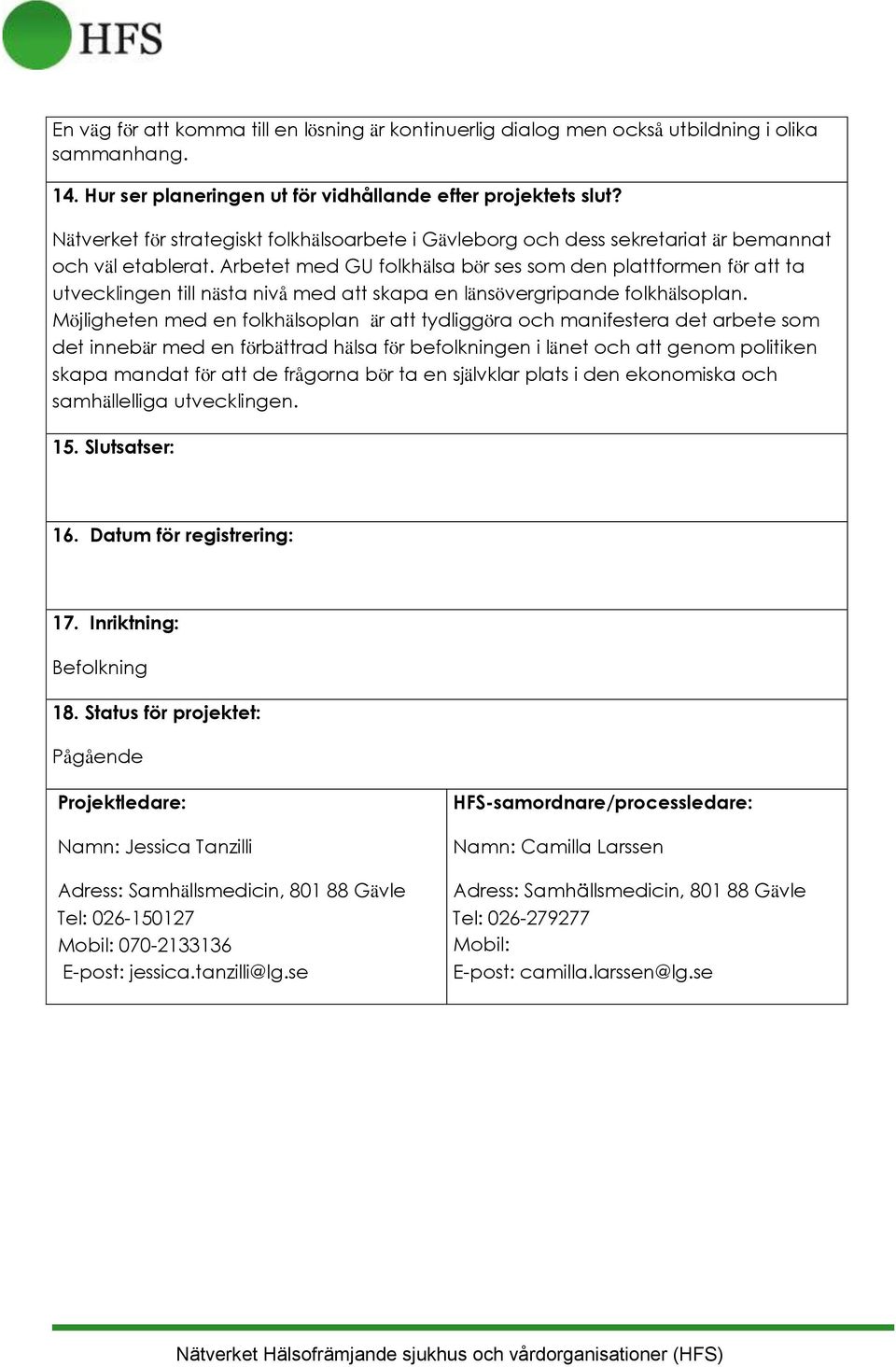 Arbetet med GU folkhälsa bör ses som den plattformen för att ta utvecklingen till nästa nivå med att skapa en länsövergripande folkhälsoplan.