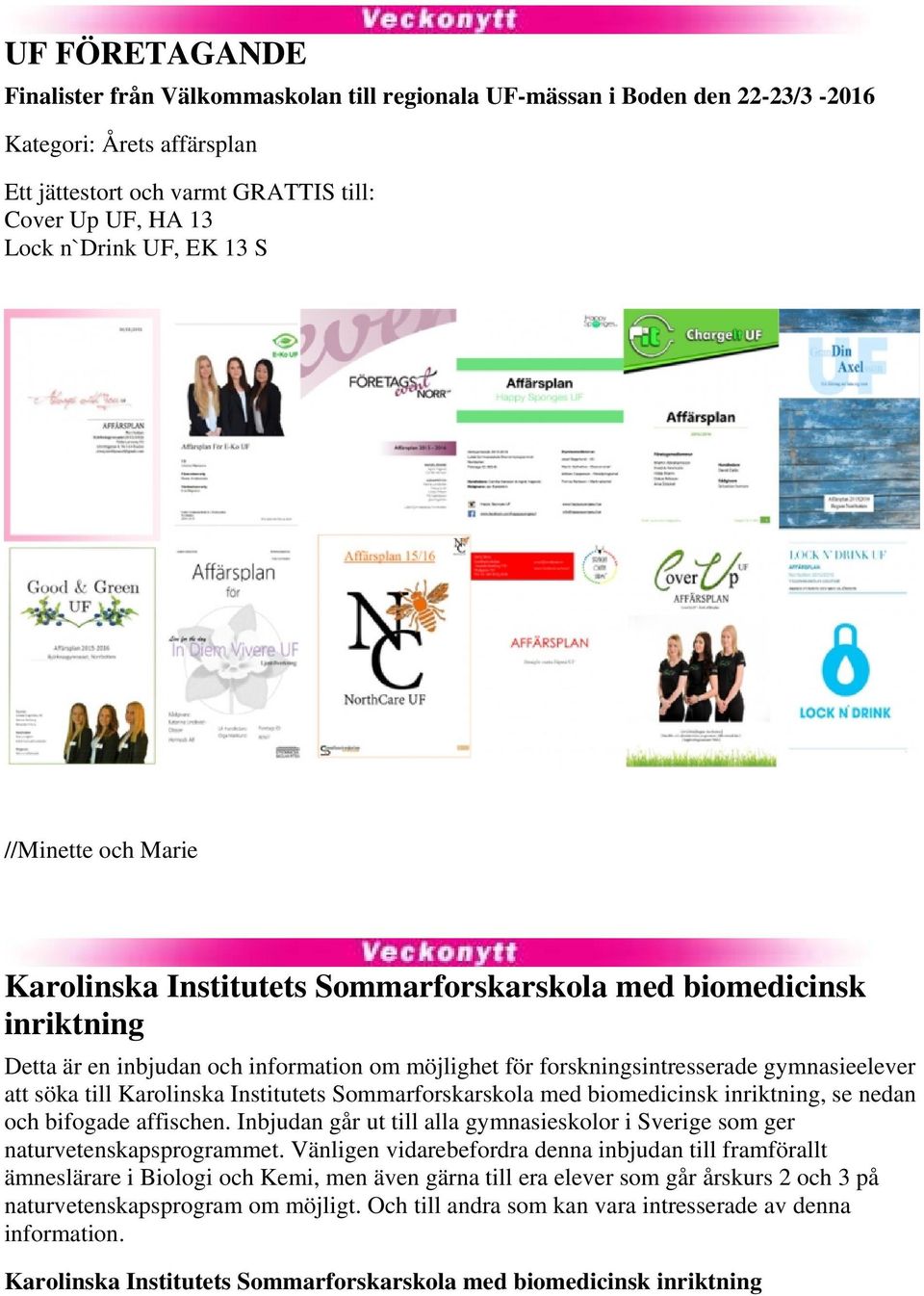 till Karolinska Institutets Sommarforskarskola med biomedicinsk inriktning, se nedan och bifogade affischen. Inbjudan går ut till alla gymnasieskolor i Sverige som ger naturvetenskapsprogrammet.