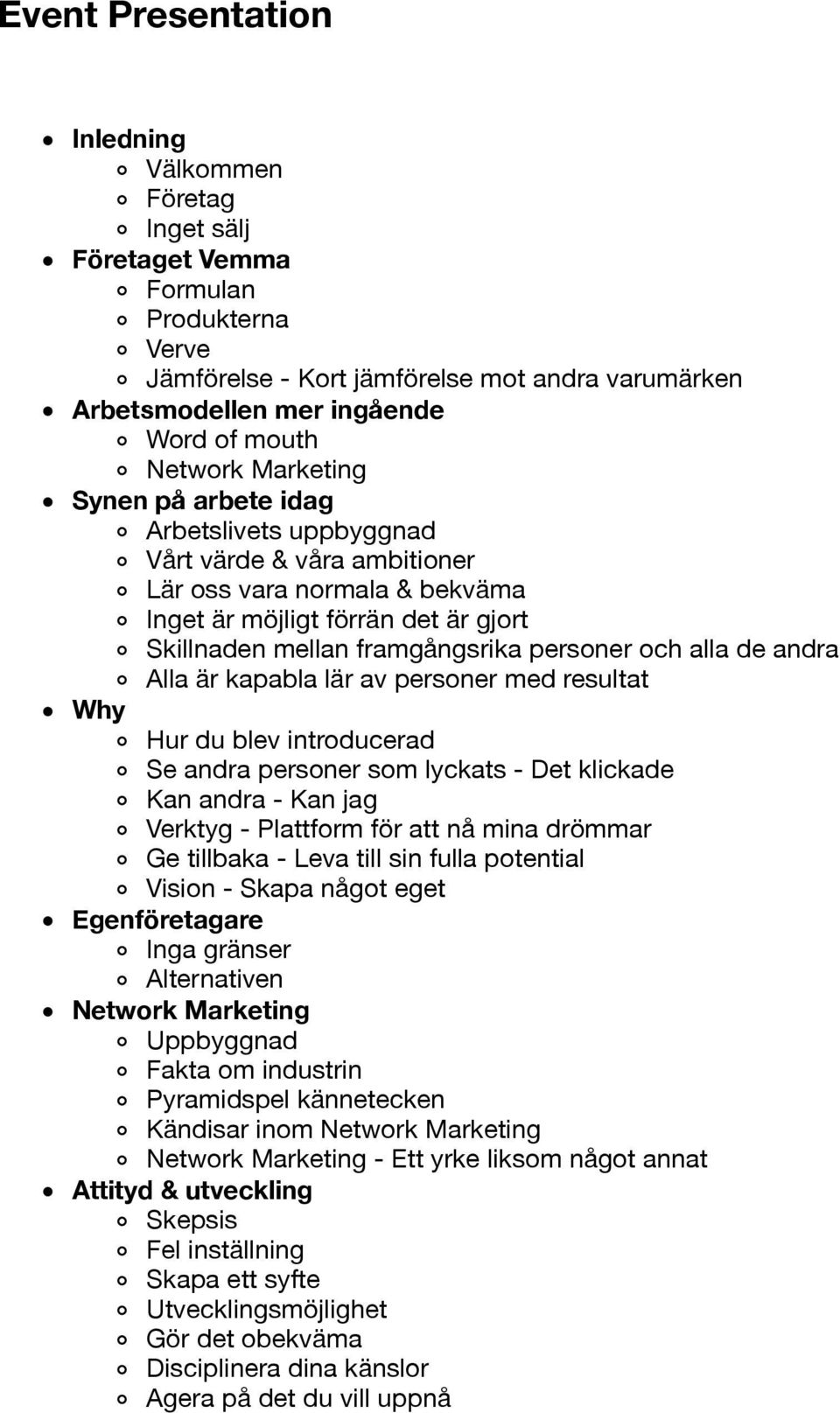 personer och alla de andra Alla är kapabla lär av personer med resultat Why Hur du blev introducerad Se andra personer som lyckats - Det klickade Kan andra - Kan jag Verktyg - Plattform för att nå