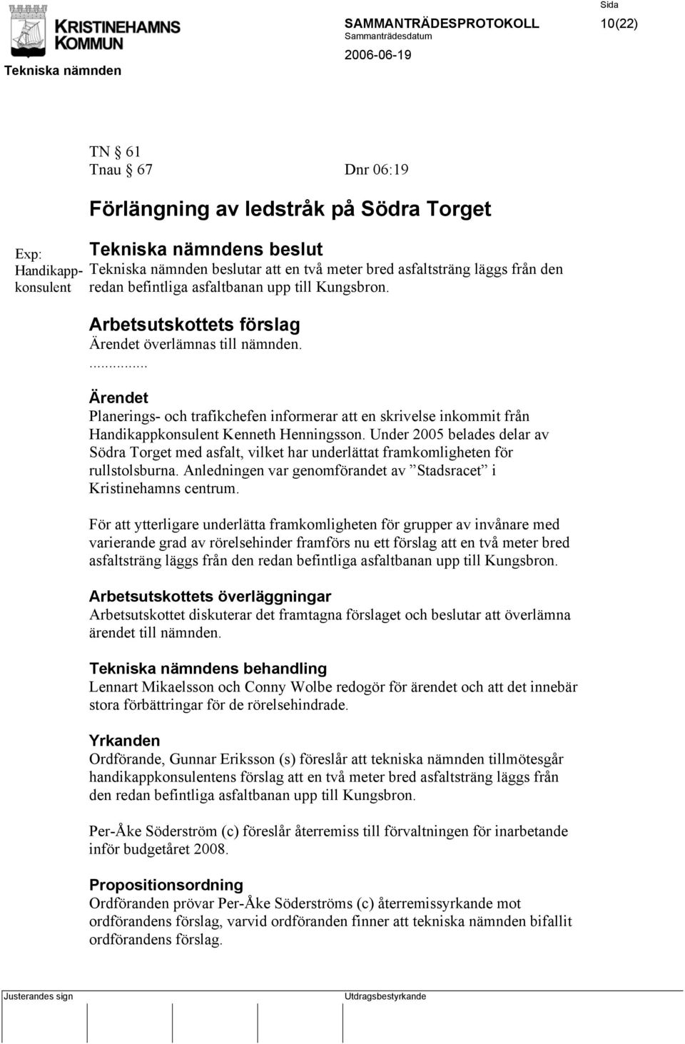 ... Ärendet Planerings- och trafikchefen informerar att en skrivelse inkommit från Handikappkonsulent Kenneth Henningsson.