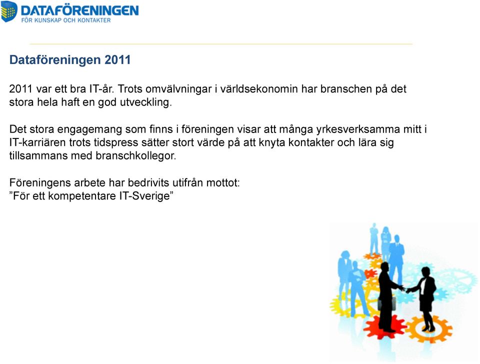 Det stora engagemang som finns i föreningen visar att många yrkesverksamma mitt i IT-karriären trots