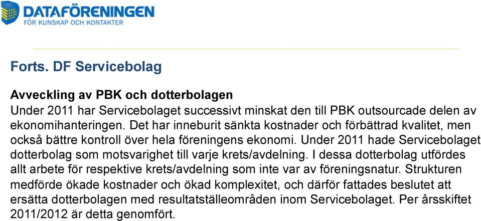 Under 2011 hade Servicebolaget dotterbolag som motsvarighet till varje krets/avdelning.