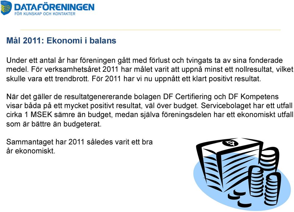 För 2011 har vi nu uppnått ett klart positivt resultat.