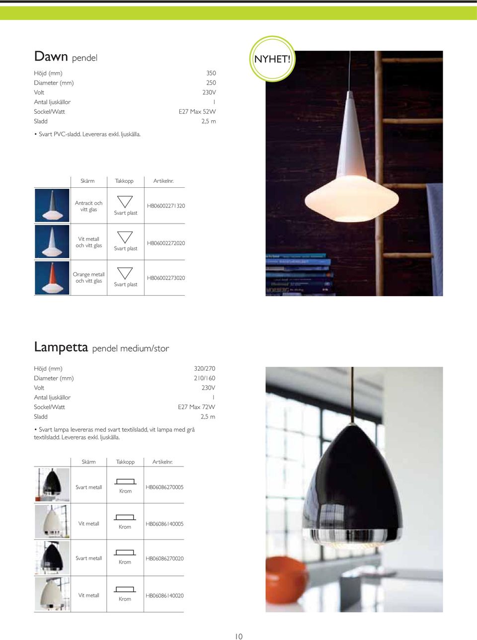 Lampetta pendel medium/stor Höjd (mm) 320/270 Diameter (mm) 210/160 E27 Max 72W 2,5 m Svart lampa levereras med svart textilsladd, vit lampa