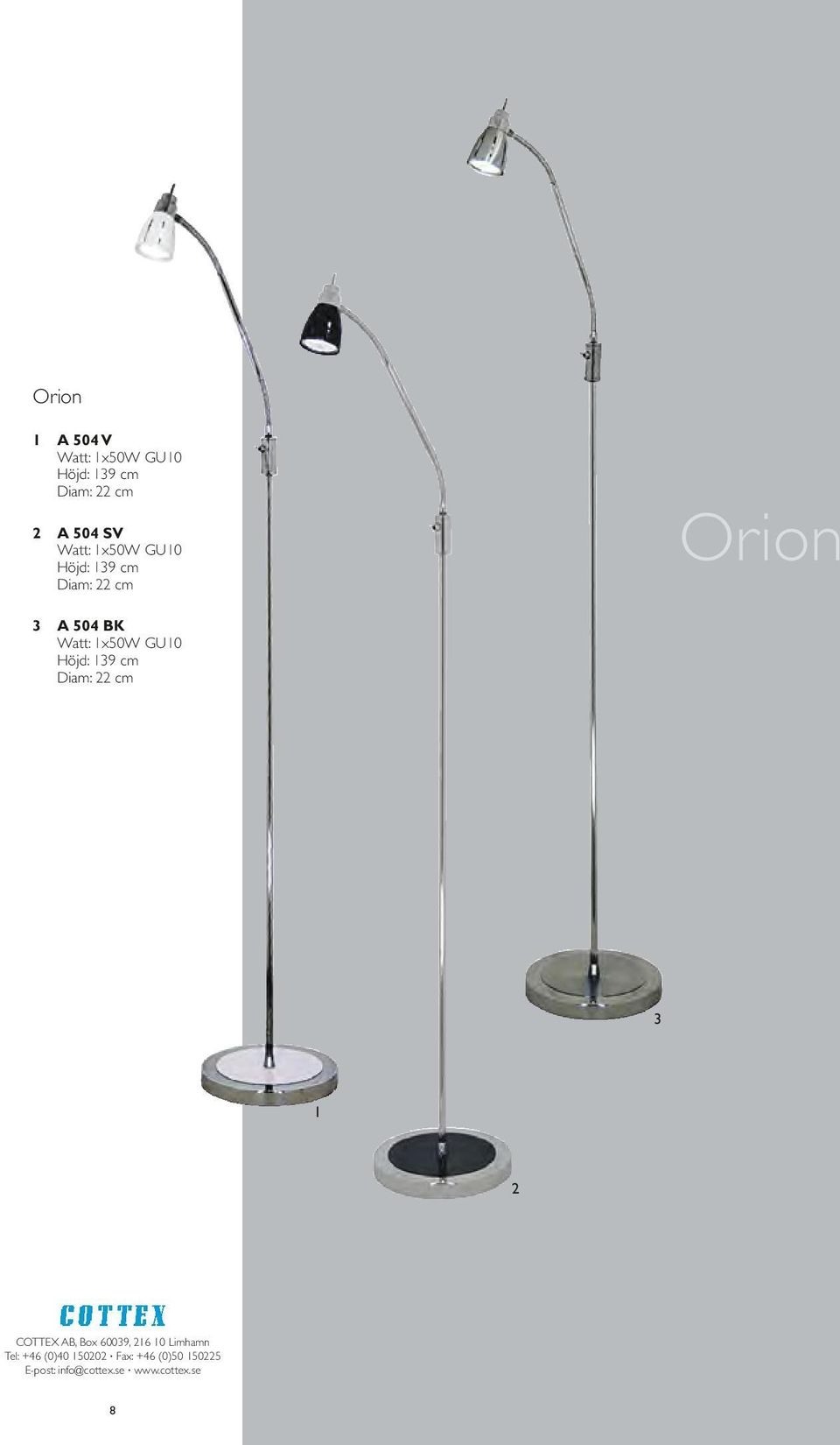 Höjd: 139 cm Diam: 22 cm Orion 3 A 504 BK